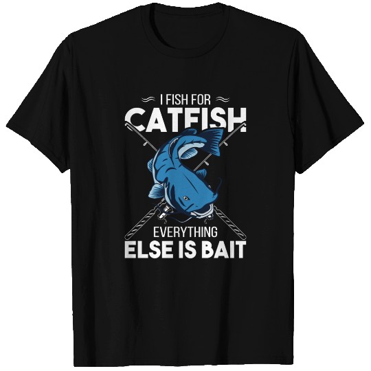 I Fish For Catfish Everything Else Is Bait - Wels T Shirts