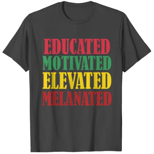 Educated Motivated Elevated Melanated T Shirts
