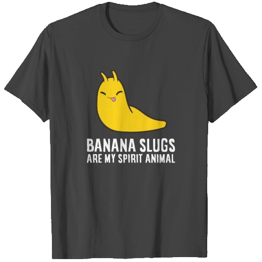 Banana Slugs Are My Spirit Animal Banana Slug T Shirts