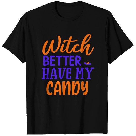 Witch better have my candy T Shirts