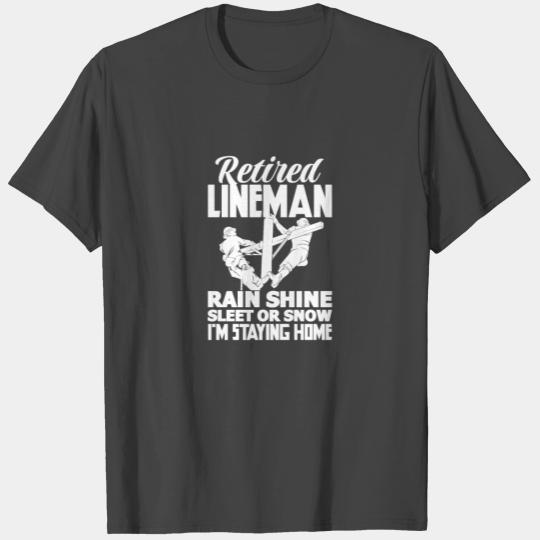 Retired Lineman Rain Shine Sleet or Snow T Shirts