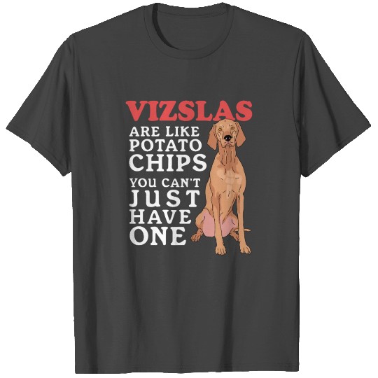 Vizslas Are Like Dog Owner Vizsla T Shirts