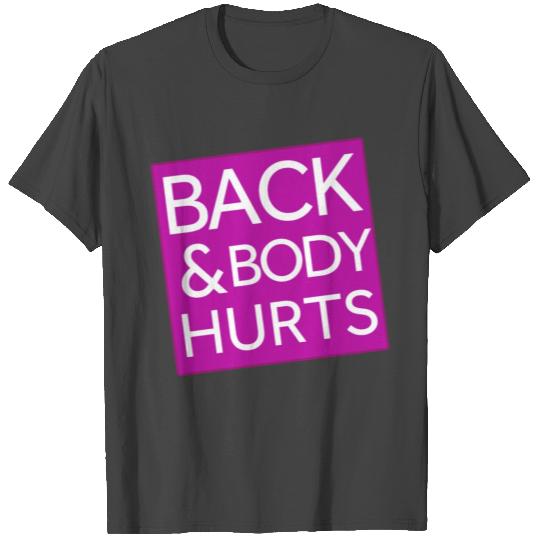 Back and body hurts T Shirts
