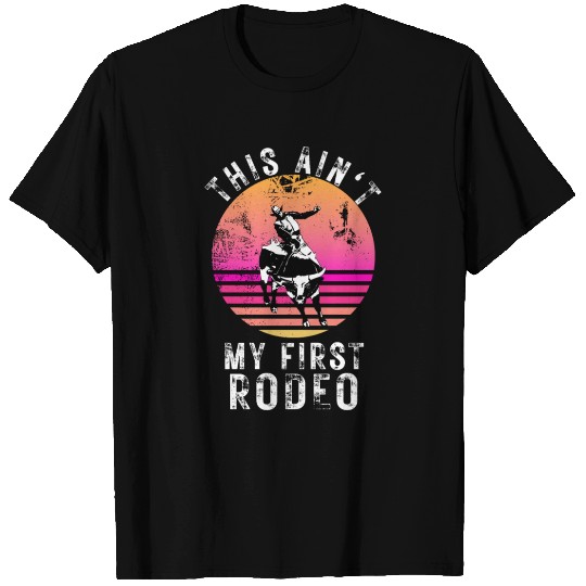 THIS AIN'T MY FIRST RODEO T Shirts