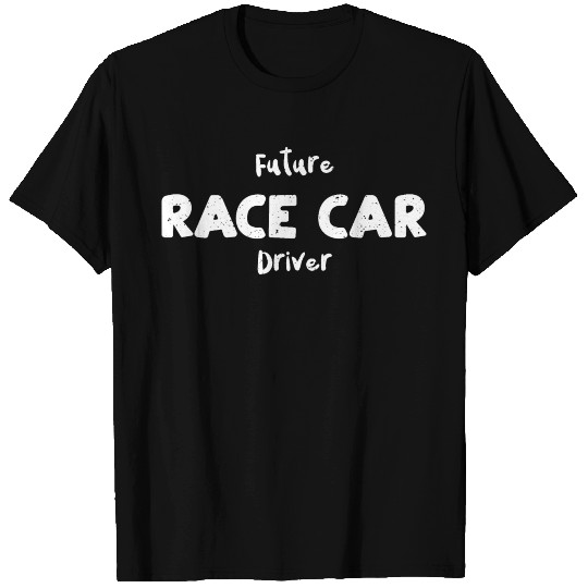 Future Race Car Driver - Racing T Shirts