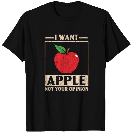 I Want Apple Not Your Opinion Fruit Apple Picking T Shirts