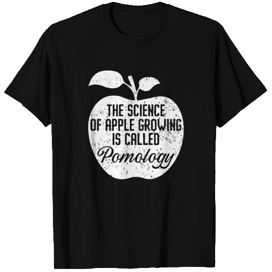 The Science Of Apple Growing Is Called Pomology T Shirts