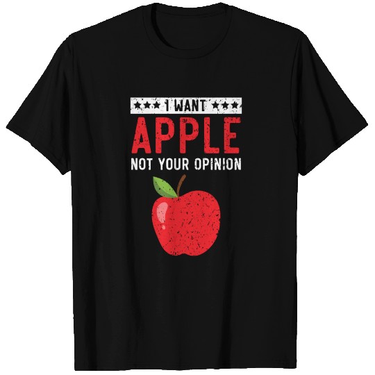 I Want Apple Not Your Opinion Fruit Apple Picking T Shirts