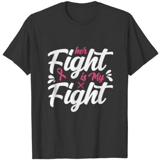Her Fight Is My Fight - Breast Cancer Awareness T Shirts