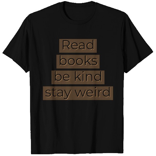 Read books be kind stay weird T Shirts