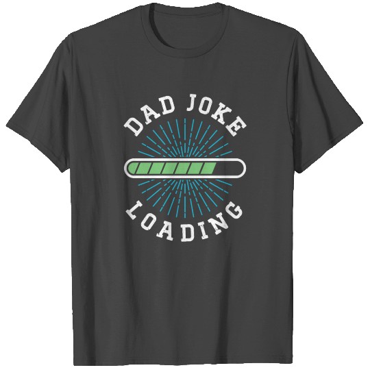 Dad Joke Loading Daddy Jokes Father Sarcastic T Shirts