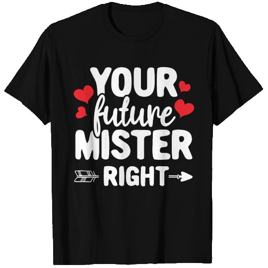 Your Future Mr. Right Clothing Gift for Him Her T Shirts