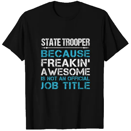 State Trooper T Shirts - Freaking Awesome Gift Item