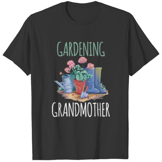 Gardening Grandmother Garden Grandma Granny T Shirts
