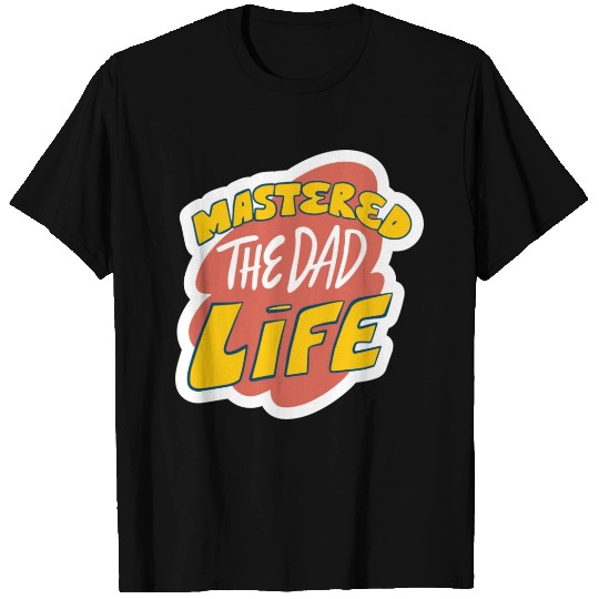 mastered the dad life T Shirts
