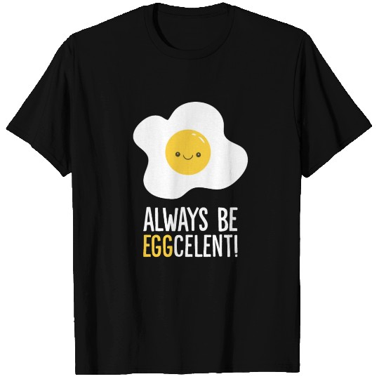 Always Be Eggcelent Breakfast Fried Egg T Shirts
