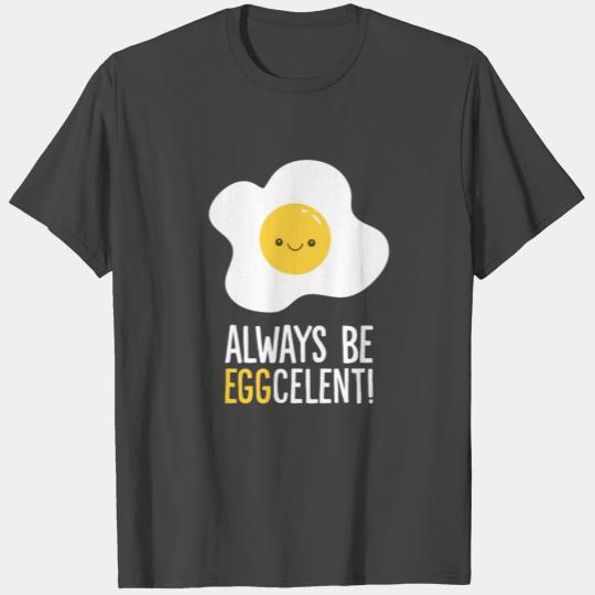 Always Be Eggcelent Breakfast Fried Egg T Shirts