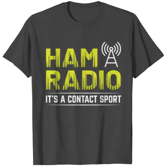 Ham Radio - It's A Contact Sport T Shirts