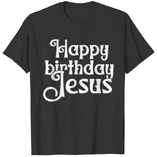 Happy Birthday Jesus Religion Faith Holiday T Shirts