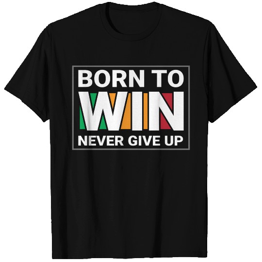 Born to win T Shirts