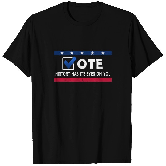 History Has Its Eyes On You Vote 2022 Voter T Shirts