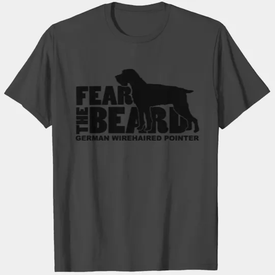 Fear The Beard German Wirehaired Pointer T Shirts