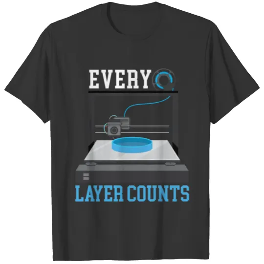 Every Layers Counts 3D Printing Nozzle 3D Printer T Shirts