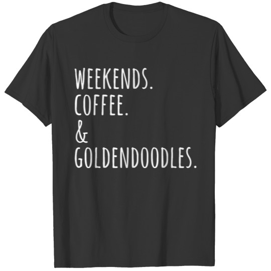 Weekends Coffee And Goldendoodles Funny Dog T Shirts