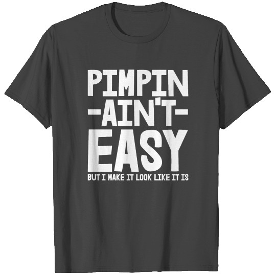 Pimpin Ain't Easy T Shirts