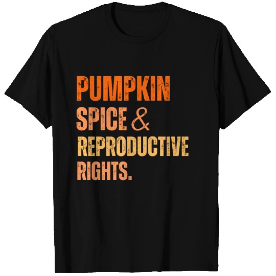 Pumpkin Spice And Reproductive Rights T Shirts