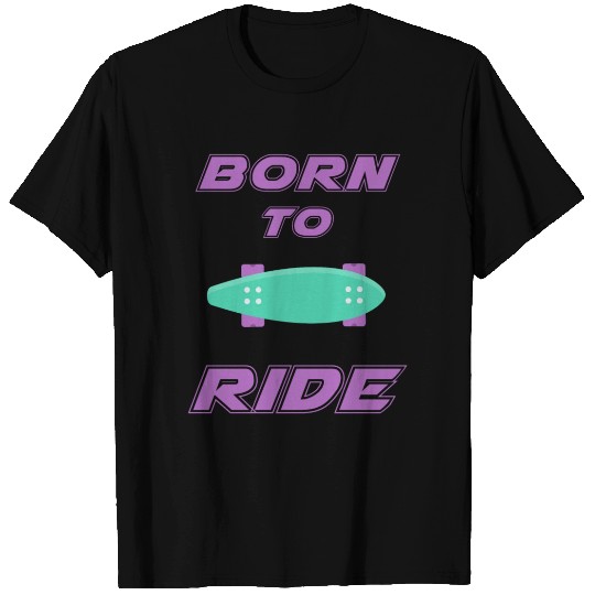 born to ride skateboard skate rider T Shirts