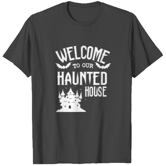 Welcome To Our Haunted House T Shirts