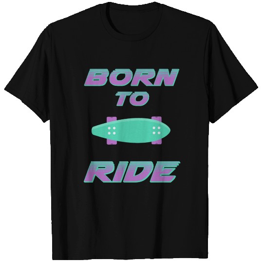 born to ride skateboard skate rider T Shirts