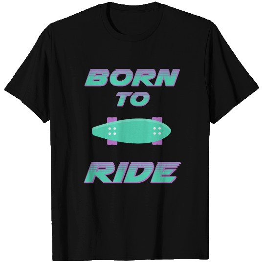 born to ride skateboard skate rider T Shirts