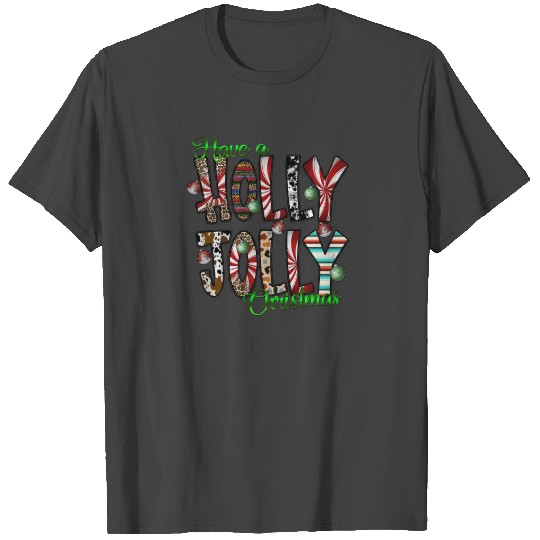 Have a Holly Jolly Christmas T Shirts