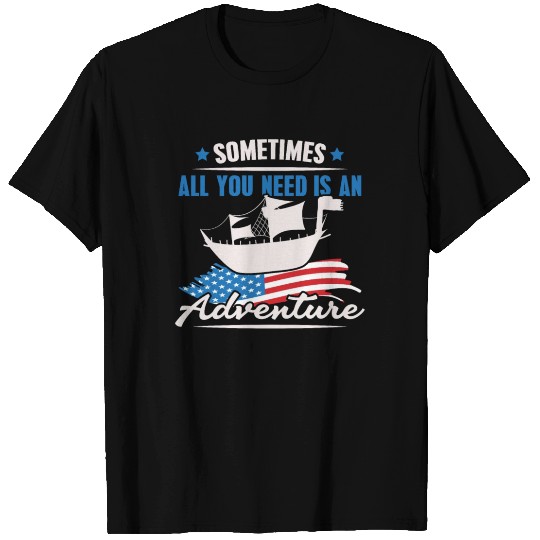All You Need Is An Adventure Columbus Day T Shirts