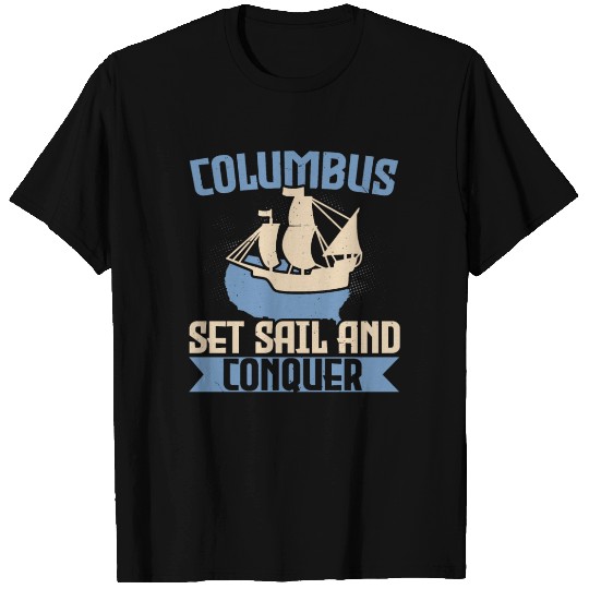Columbus Set Sail And Conquer Ship Columbus Day T Shirts
