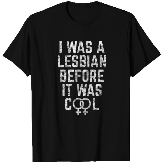 LGBT Gay Pride Lesbian I was a Lesbian before it T Shirts