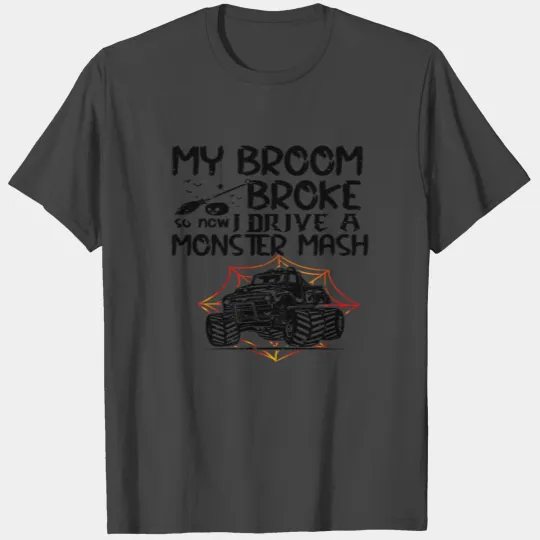 My Broom Broke So Now I Drive A Monster Mash T Shirts
