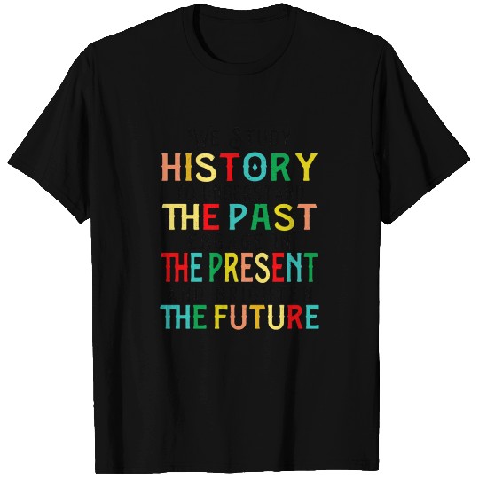 History Teacher Quote, We Study History T Shirts