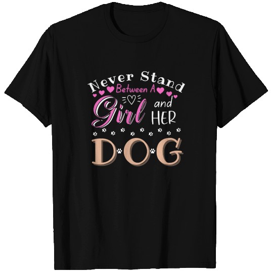 Never Stand Between A Girl and Her Dog T Shirts