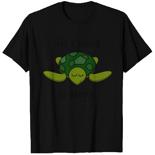 All I need is sleep - Cute Sleeping Turtle T Shirts