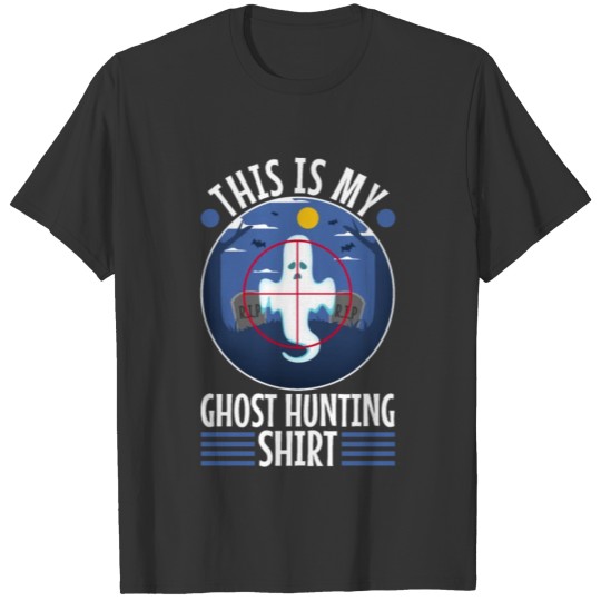 This is my ghost hunting T Shirts