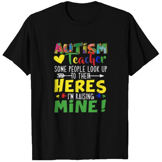 Autism Teacher Some People Look Up To Their Heroes T Shirts