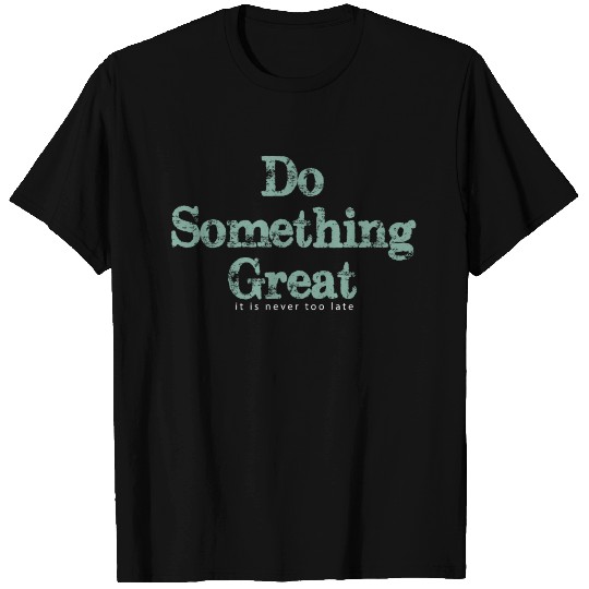 Do something great! T Shirts