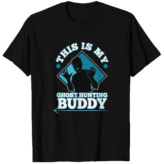 This is my ghost hunting buddy T Shirts