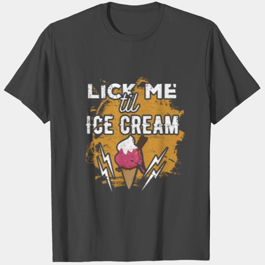 Lick Me Till Ice Scream Design T Shirts