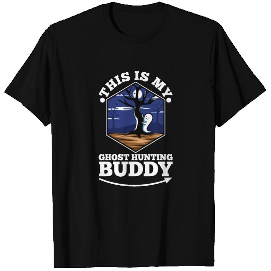 This is my ghost hunting buddy T Shirts