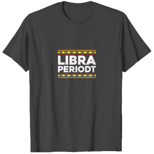 Libra Periodt T Shirts