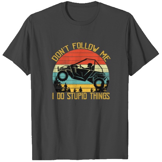 Don't Follow Me I Do Stupid Things Off road Lover T Shirts